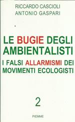 Le bugie degli ambientalisti. I falsi allarmismi dei movimenti ecologisti (Vol. 2)
