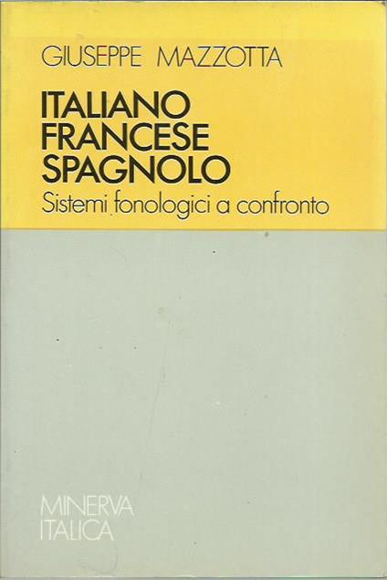 Italiano francese spagnolo. Sistemi fonologici a confronto - Giuseppe Mazzotta - copertina