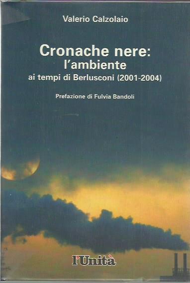 Cronache nere: l'ambiente ai tempi di Berlusconi (2001-2004) - Valerio Calzolaio - copertina