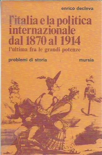 L’italia e la politica internazionale dal 1870 al 1914 l’ultima fra le grandi potenze - Enrico Decleva - copertina