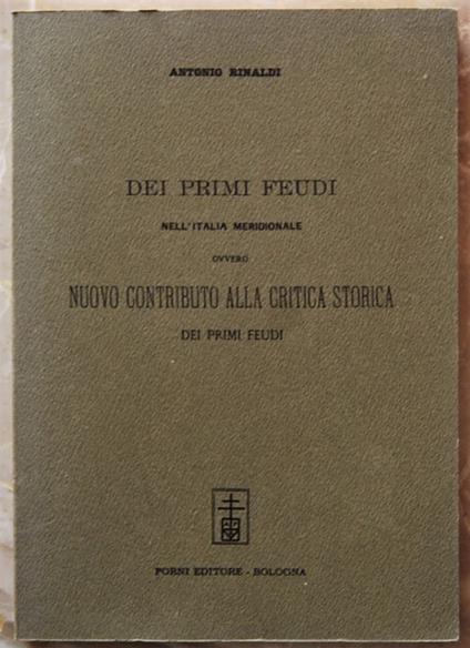 Dei Primi Feudi Nell'Italia Meridionale Ovvero Nuovo Contributo Alla Critica Storica Dei Primi Feudi - Antonio Rinaldi - copertina