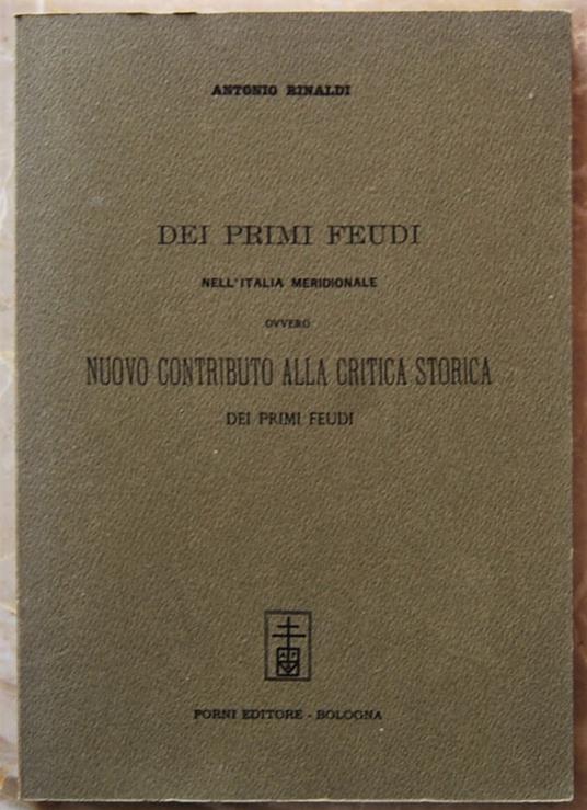 Dei Primi Feudi Nell'Italia Meridionale Ovvero Nuovo Contributo Alla Critica Storica Dei Primi Feudi - Antonio Rinaldi - copertina