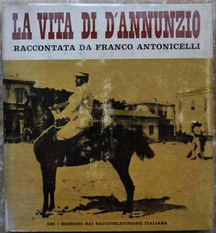 La Vita Di D'Annunzio Raccontata Da Franco Antonicelli - Franco Antonicelli - copertina