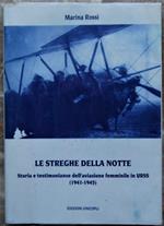 Le Streghe Della Notte. Storia E Testimonianze Dell'Aviazione Femminile In Urss. (1941 1945)