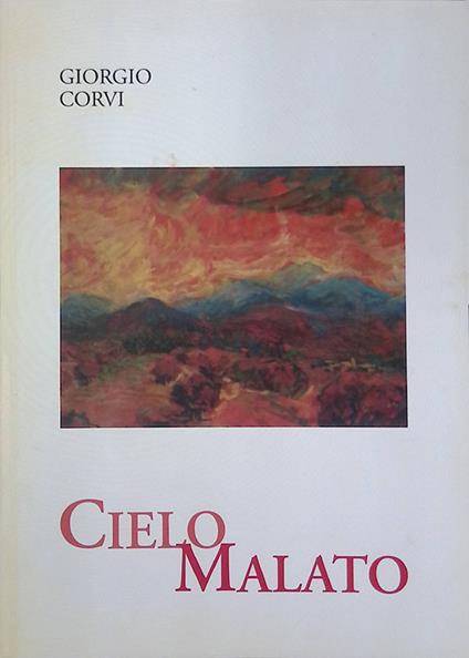 Cielo malato. Dal dramma delle illusioni alla speranza della fede - Giorgio Corvi - copertina