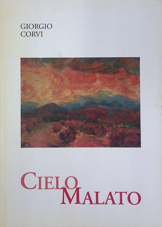 Cielo malato. Dal dramma delle illusioni alla speranza della fede - Giorgio Corvi - copertina