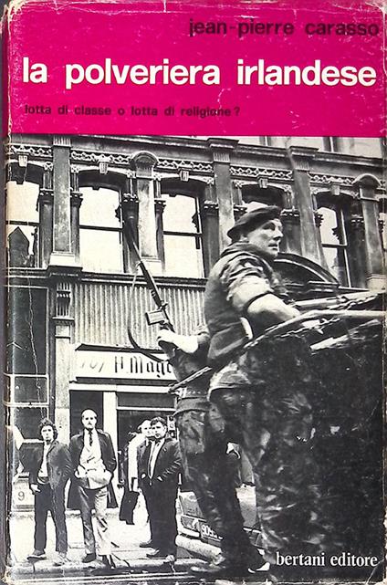 La polveriera irlandese. Lotta di classe o lotta di religione? - Jean-Pierre Carasso - copertina