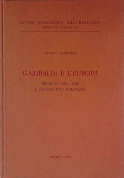 Garibaldi e l'europa. Impegno militare e prospettive politiche - Angelo Tamborra - copertina