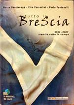 Tutto il Brescia. 1911 – 2007 tremila volte in campo