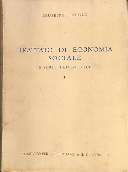 Trattato di economia sociale e scritti economici. Volume I - Giuseppe Toniolo - copertina