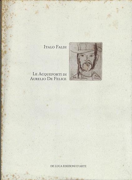La acqueforti di Aurelio De Felice - Italo Faldi - copertina
