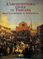 L' architettura civile in Toscana. Dall'Illuminismo al Novecento