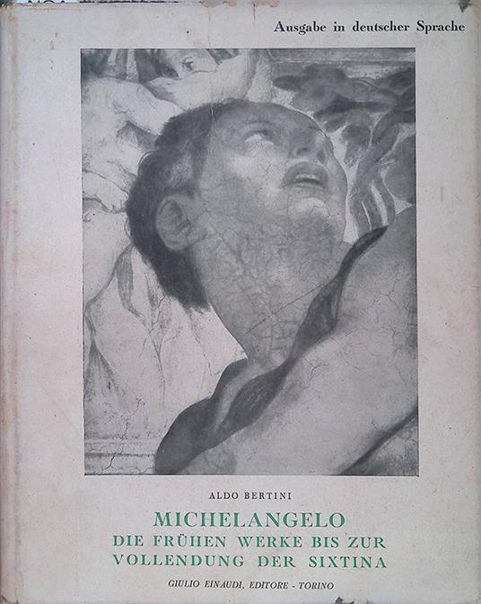 Michelangelo. Die fruhen werke bis zur Vollendung der Sixtina - Aldo Bertini - copertina