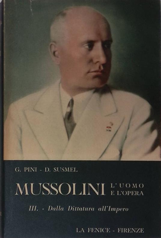 Mussolini. L'uomo e l'opera. Vol.IIII. Dalla dittatura all'impero 1925-1938 - Duilio Susmel - copertina