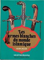 Les armes blanches du monde islamique. Armes de poing: épées, sabres, poignards, couteaux
