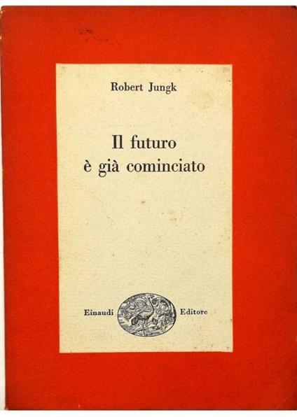 Il futuro è già cominciato - Robert Jungk - copertina