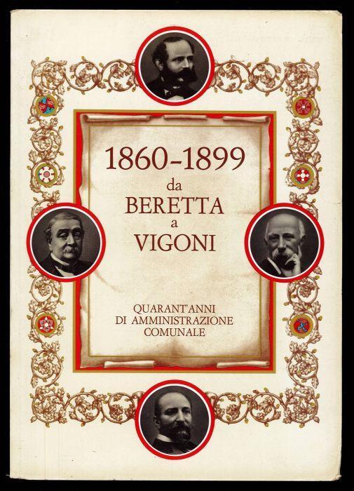 1860 - 1899 da Beretta a Vigoni. Quarant'anni di amministrazione comunale - Franco Nasi - copertina