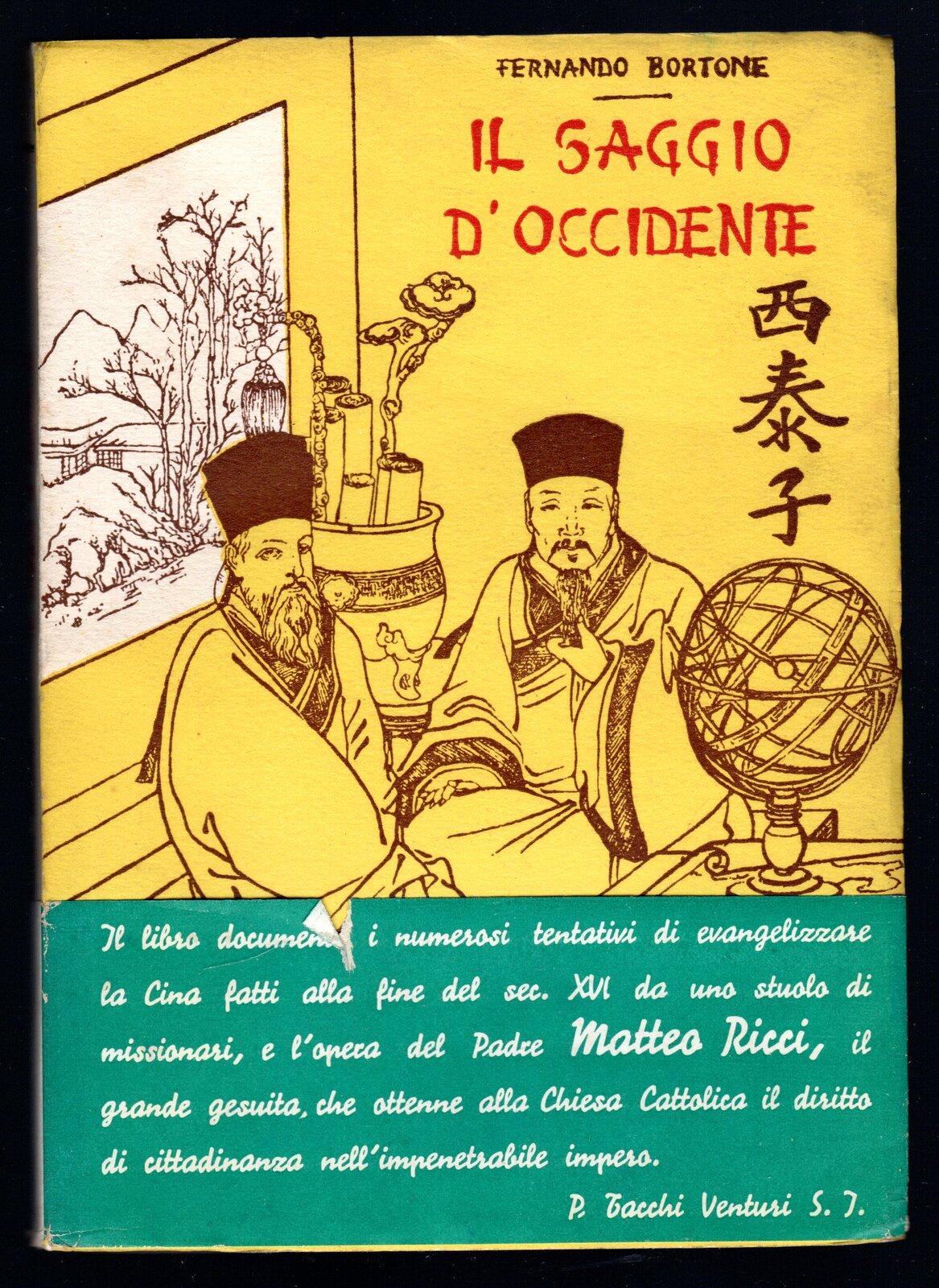 Il saggio d'occidente. Il P. Matteo Ricci S. J. (1552 - 1610). Un grand esaggio nella Cina impenetrabile