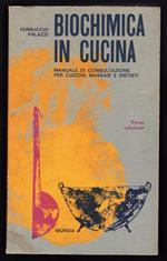 Biochimica in cucina. Manuale di consultazione per cuochi, massaie e dietisti