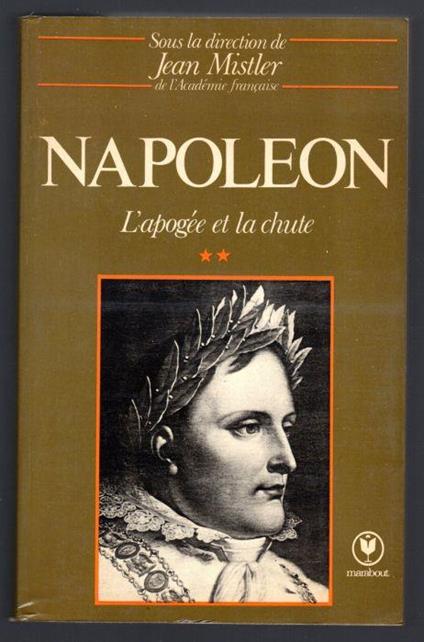 Napoleon. L'apogee et la chute. Tome 2 - Jean Mistler - copertina