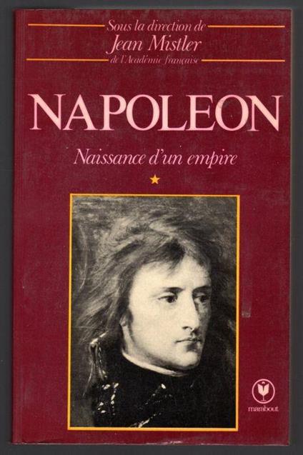 Napoleon. Naissance d'un empire. Tome 1 - Jean Mistler - copertina