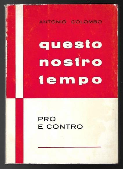 Questo nostro tempo. Pro e contro - Antonio Colombo - copertina