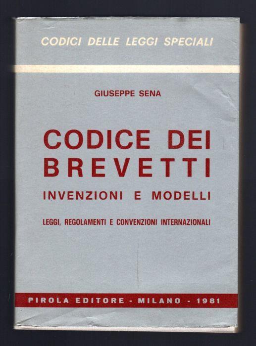Codice dei brevetti. Invenzioni e modelli - Giuseppe Sena - copertina