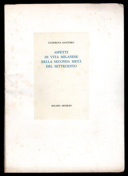 Aspetti di vita Milanese nella seconda metà del Settecento - Caterina Santoro - copertina