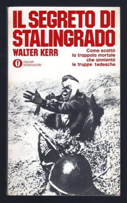 Il segreto di Stalingrado. Come scattò la trappola mortale che annientò le truppe tedesche - Walter Kerr - copertina