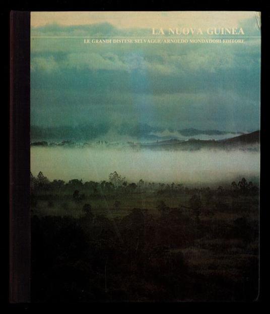 La Nuova Guinea. Le grandi distese selvagge - Roy D. MacKay - copertina
