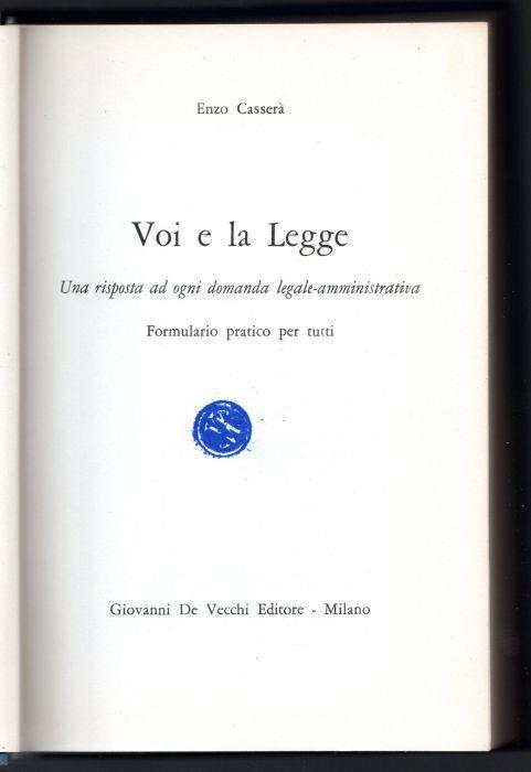 Voi e la legge. Una risposta ad ogni domanda legale-amministrativa. Formulario pratico per tutti - Enzo Casserà - copertina