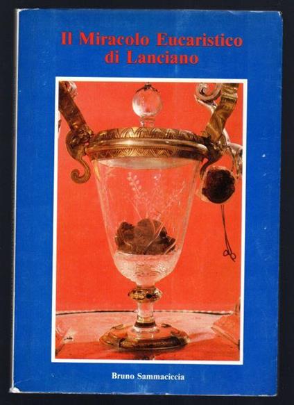 Il miracolo Eucaristico di Lanciano. La scienza ha fornito le prove - Bruno Sammaciccia - copertina