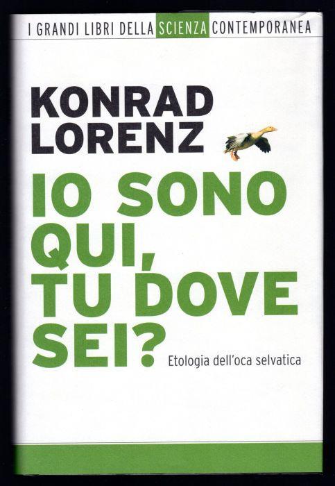 Io sono qui, tu dove sei? Etologia dell'oca selvatica - Konrad Lorenz - copertina