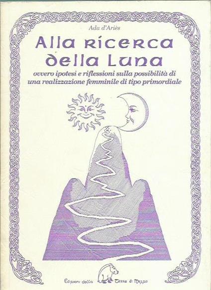 Alla ricerca della luna. Ovvero ipotesi e riflessioni sulla possibilità di una realizzazione femminile di tipo primordiale - Ada D'Ariès - copertina