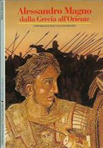 Alessandro Magno. Dalla Grecia all'Oriente