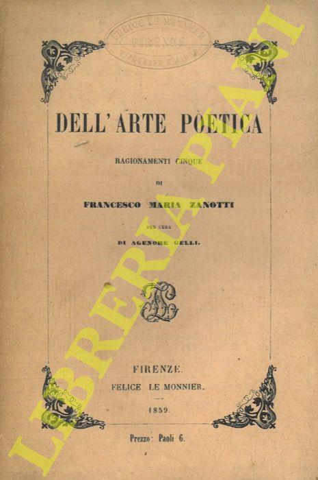 Dell'arte poetica. Ragionamenti cinque di Francesco Maria Zanotti per cura di Agenore Gelli