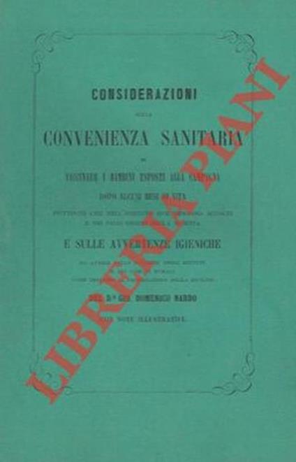 Considerazioni sulla convenienza sanitaria di vaccinare i bambini esposti alla campagna dopo alcuni mesi di vita piuttosto che nell'istituto ove vengono accolti e nei primi giorni della nascita e sulle avvertenze igieniche da aversi nelle balierie de - Giandomenico Nardo - copertina