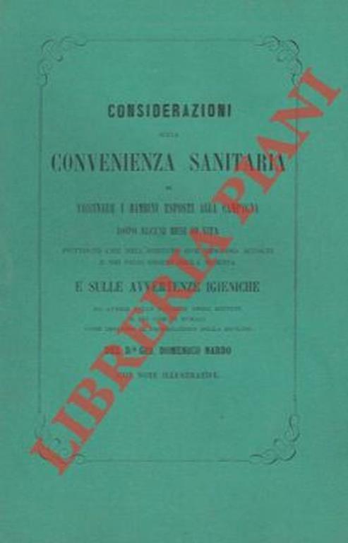 Considerazioni sulla convenienza sanitaria di vaccinare i bambini esposti alla campagna dopo alcuni mesi di vita piuttosto che nell'istituto ove vengono accolti e nei primi giorni della nascita e sulle avvertenze igieniche da aversi nelle balierie de - Giandomenico Nardo - copertina