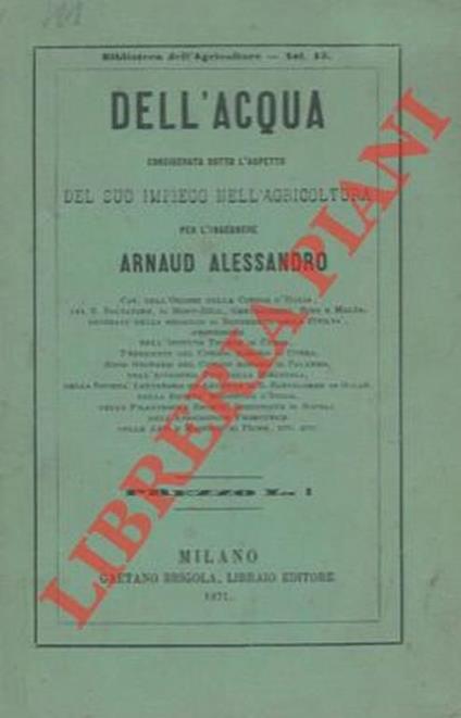 Dell'acqua considerata sotto l'aspetto del suo impiego nell'agricoltura - Alessandro Arnaud - copertina