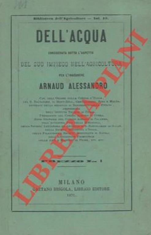 Dell'acqua considerata sotto l'aspetto del suo impiego nell'agricoltura - Alessandro Arnaud - copertina