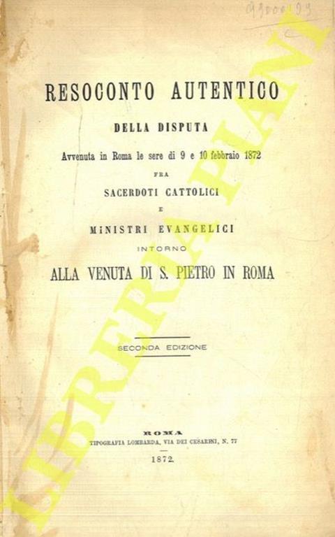 Resoconto autentico della disputa avvenuta in Roma le sere di 9 e 10 febbraio 1872 fra sacerdoti cattolici e ministri evangelici intorno alla venuta di S.Pietro in Roma - copertina