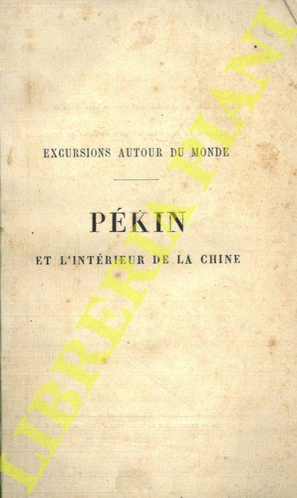 Excursions autour du monde: Pékin et l’intérieur de la Chine