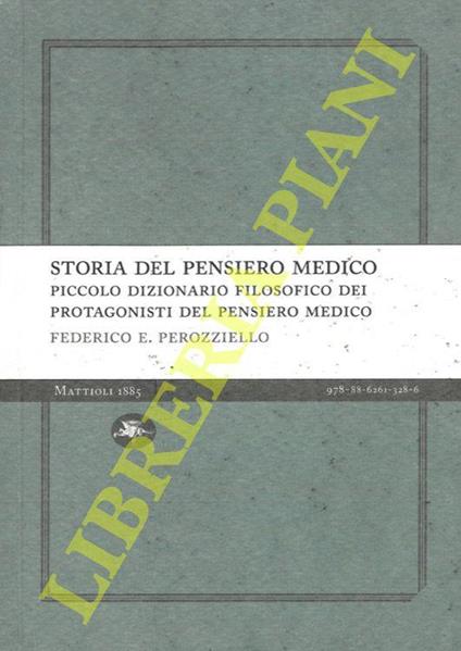 Storia del pensiero medico. Piccolo dizionario filosofico dei protagonisti del pensiero medico - Federico E. Perozziello - copertina