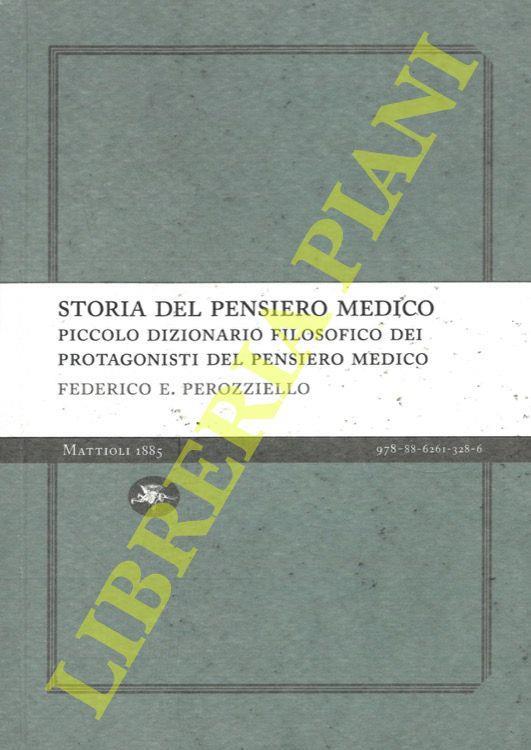 Storia del pensiero medico. Piccolo dizionario filosofico dei protagonisti del pensiero medico - Federico E. Perozziello - copertina