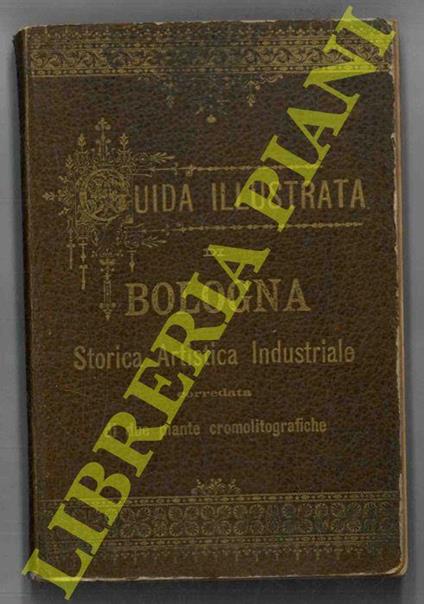 Guida illustrata di Bologna. Storica-artistica-industriale corredata di due piante cromolitografiche - copertina