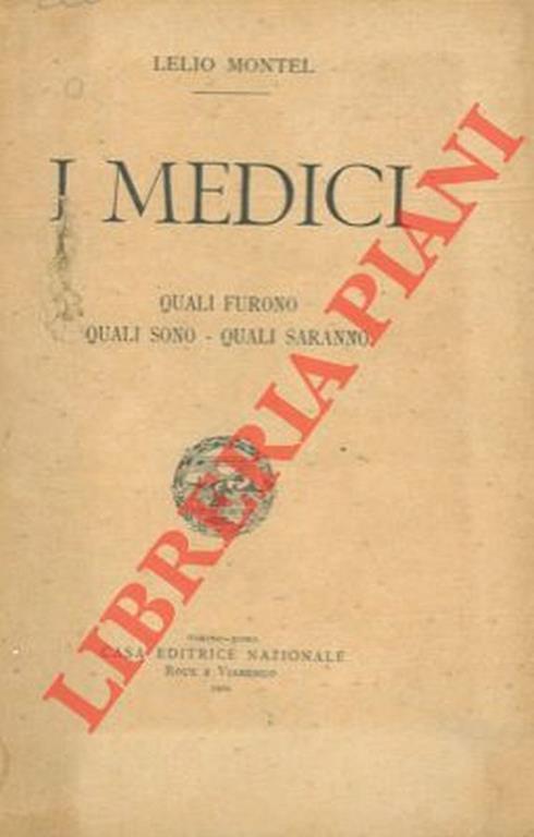 I medici. Quali furono - Quali sono - Quali saranno - Lelio Montel - copertina