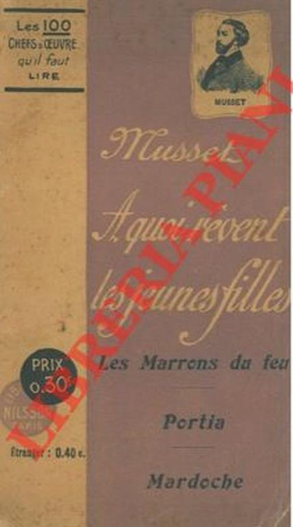 A quoi revent les jeunes filles. Les marrons du feu. Portia. Mardoche - Alfred de Musset - copertina