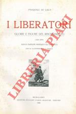 I liberatori. Glorie e figure del Risorgimento. (1821 - 1870). Nuova edizione riveduta ed ampliata