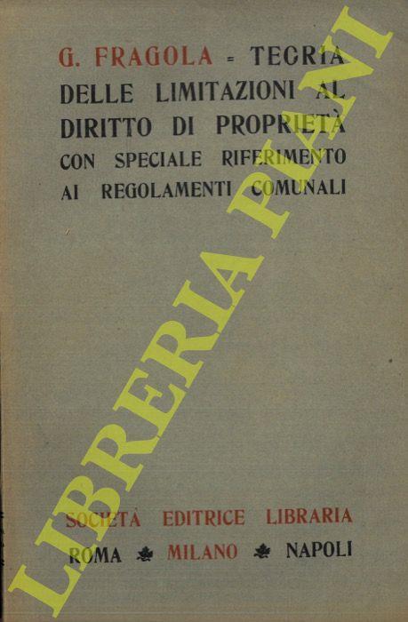 Teoria delle limitazioni amministrative al diritto di proprietà con speciale riferimento ai Regolamenti Comunali - Giuseppe Fragola - copertina