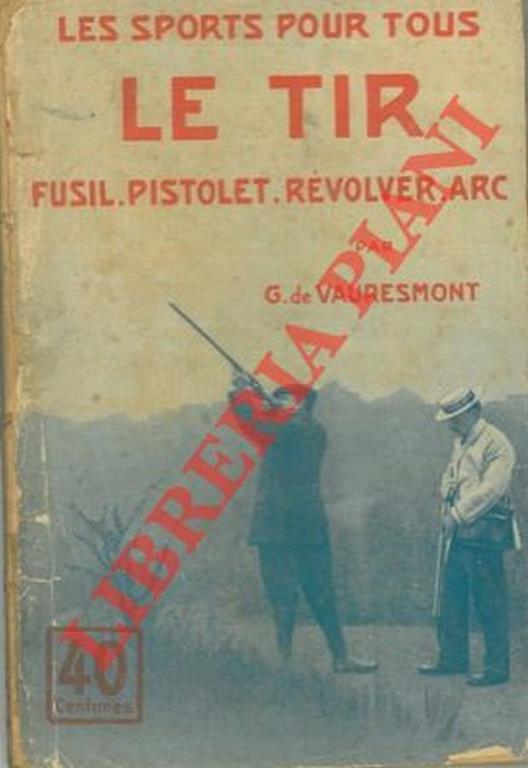 Le tir. (Fusil, pistolet, revolver, arc) - copertina